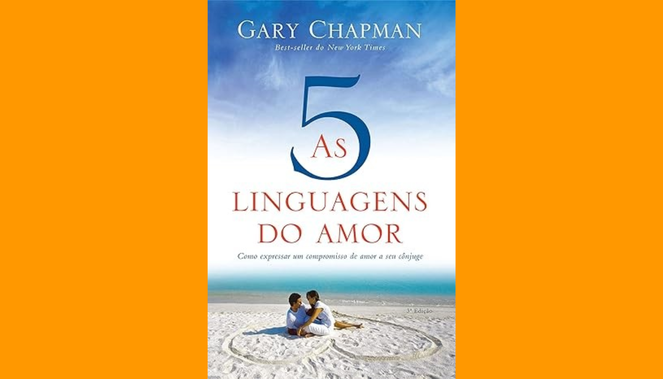 As Cinco Linguagens do Amor: Como Transformar Seu Relacionamento?