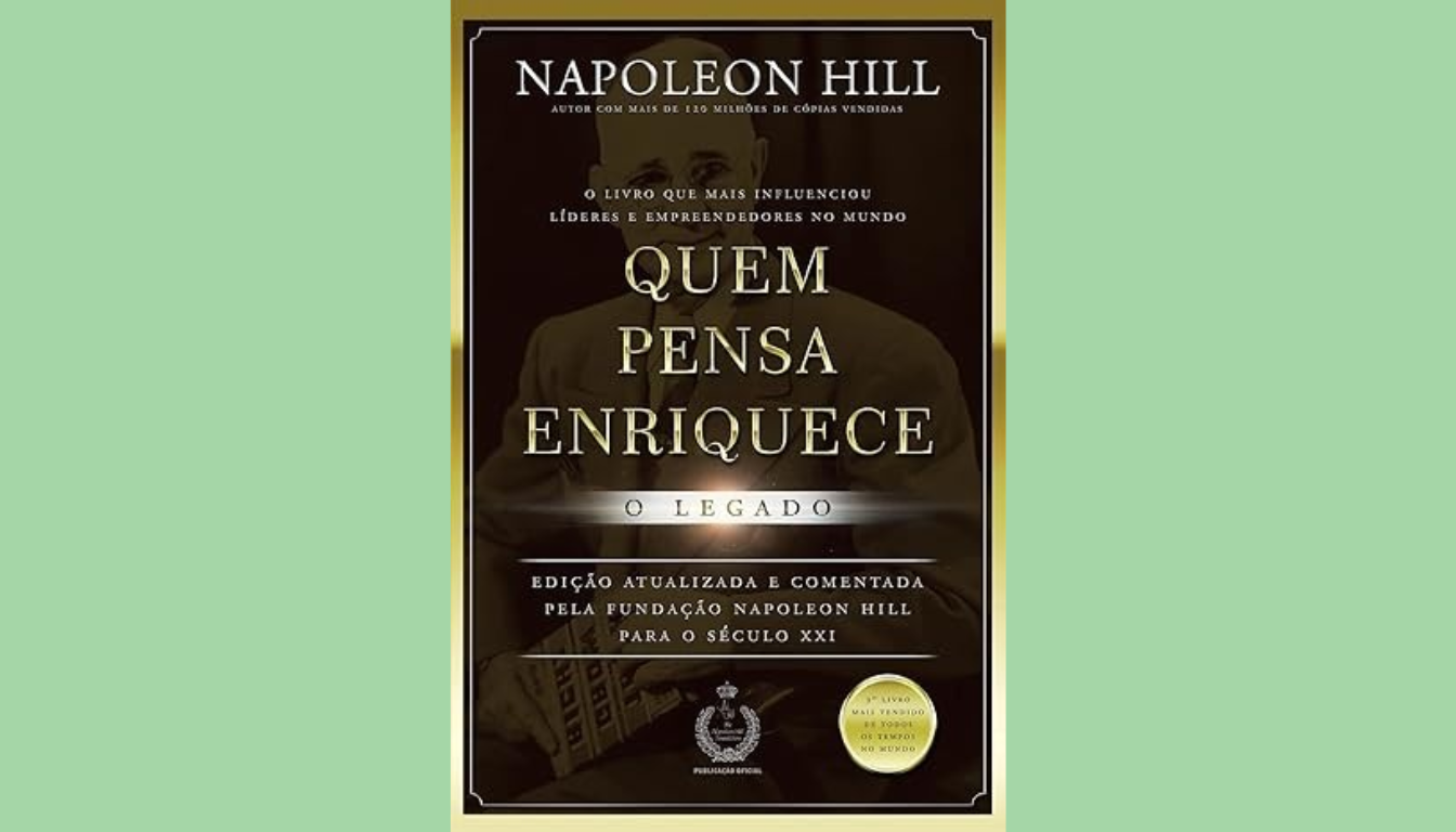 Livro Quem Pensa Enriquece – O Legado, de Napoleon Hill: princípios de sucesso para aplicar na vida real