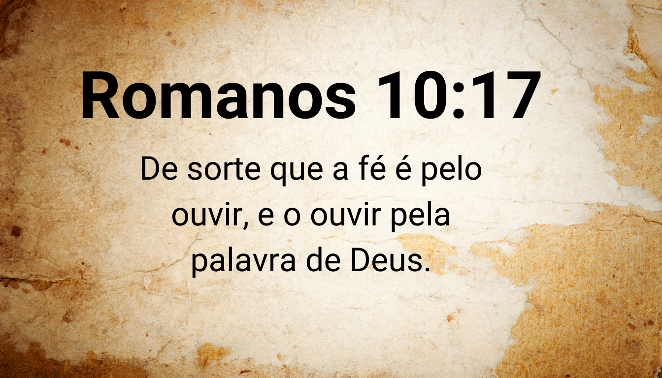 Como a Fé Surge em Nossas Vidas Segundo Romanos 10:17?