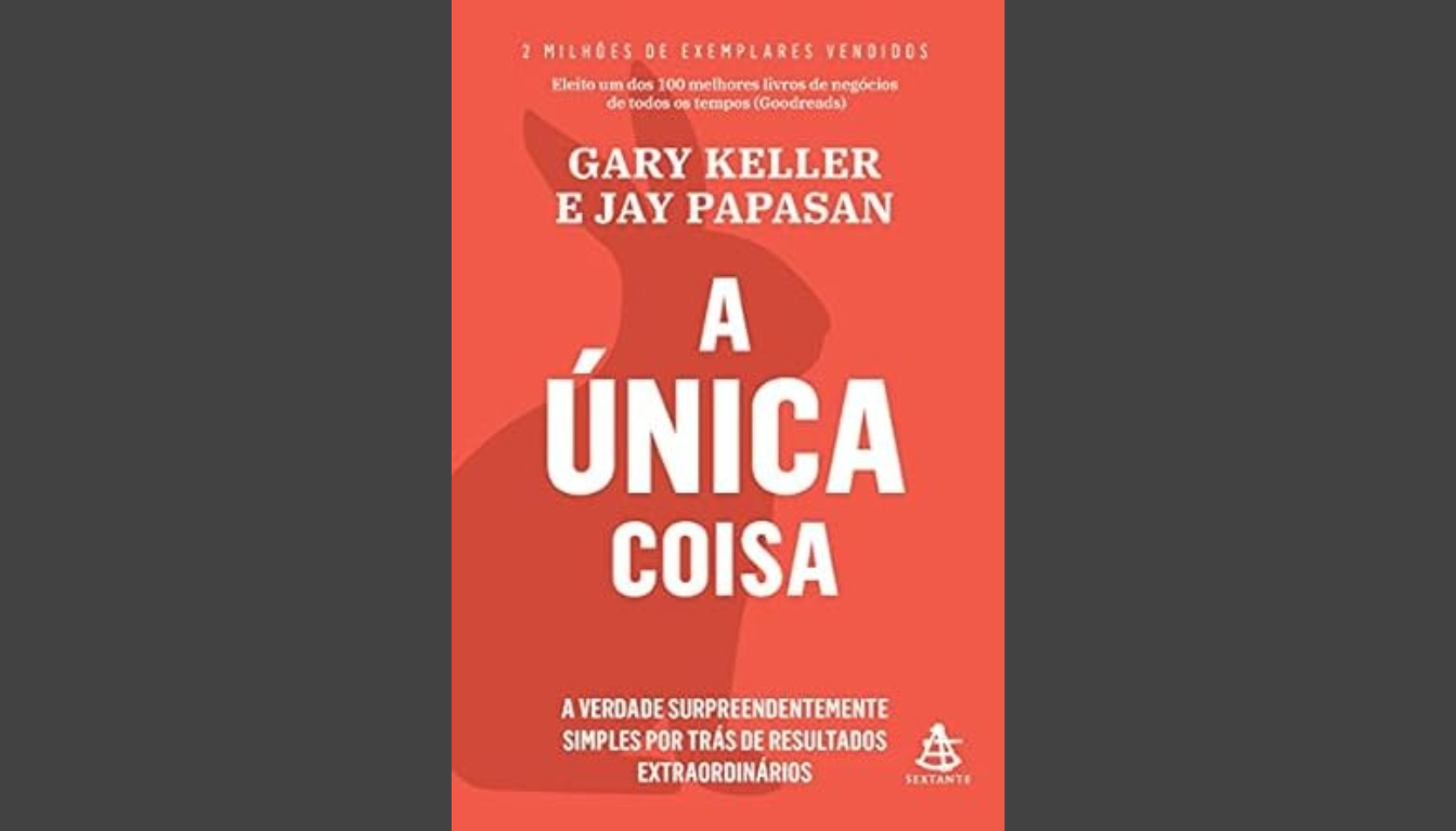 O Poder de uma Única Coisa: como Transformar Sua Vida?