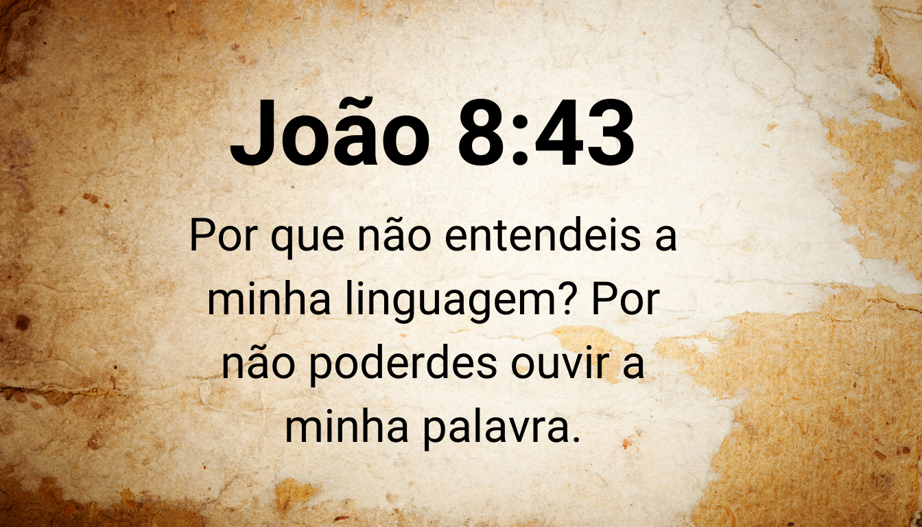 Por Que Não Entendemos a Palavra de Deus? Um Estudo Profundo de João 8:43